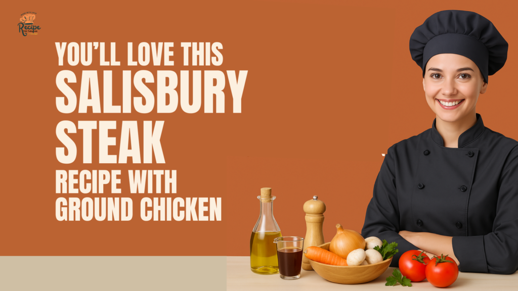 You'll Love This Salisbury Steak Recipe With Ground Chicken
