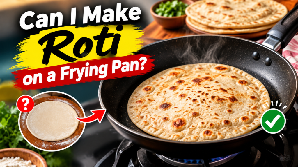 Can I Make Roti on a Frying Pan