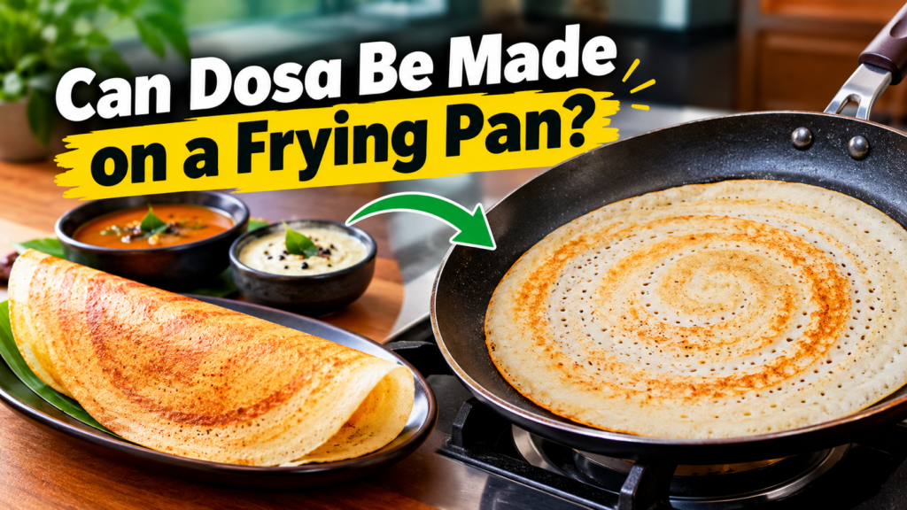 can-dosa-be-made-on-a-frying-pan